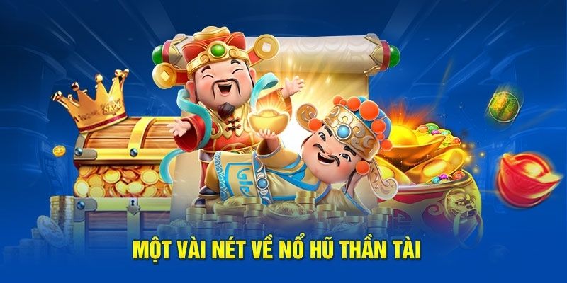 Những khái quát về nổ hũ thần tài