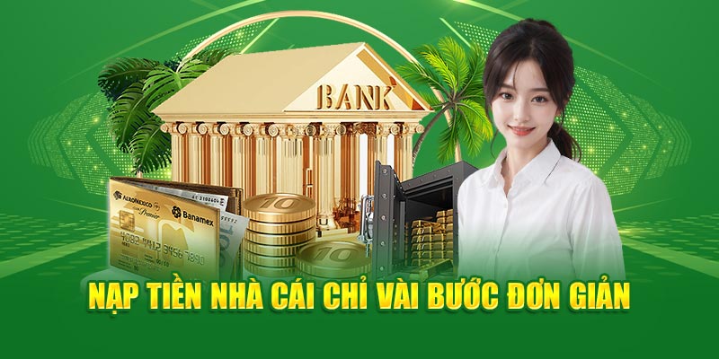 Trên đây là những bước nạp tiền cơ bản của nhà cái